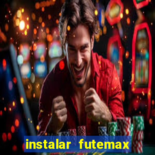 instalar futemax futebol ao vivo